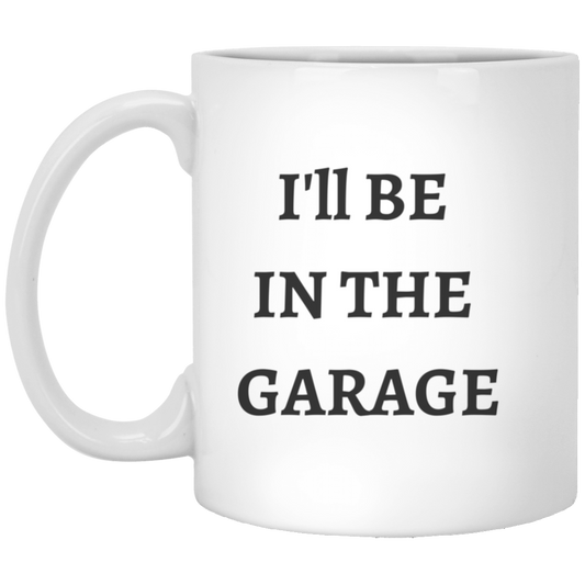 I'll Be In The Garage Mug