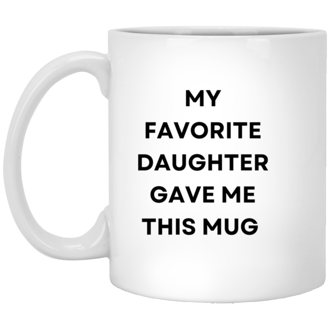 My Favorite Daughter Gave Me This Mug