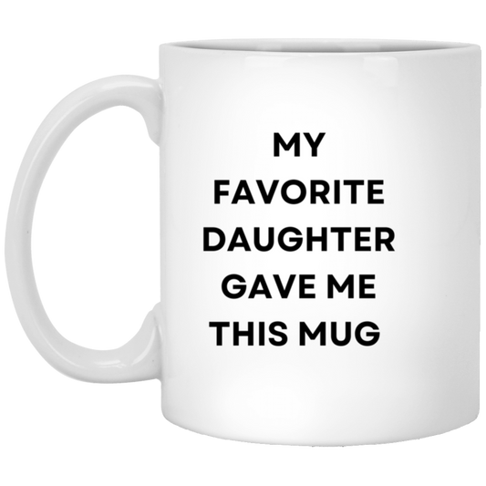 My Favorite Daughter Gave Me This Mug